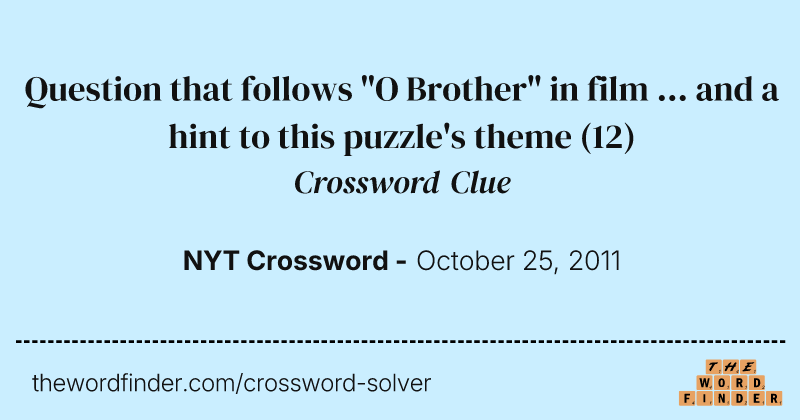 Question that follows "O Brother" in film ... and a hint to this puzzle's theme crossword clue image