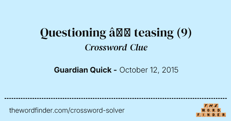 Questioning — teasing crossword clue image