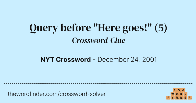 Query before "Here goes!" crossword clue image