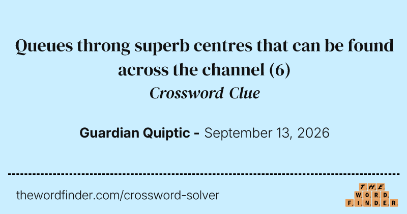 Queues throng superb centres that can be found across the channel crossword clue image