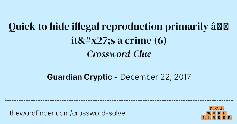 Quick to hide illegal reproduction primarily — it's a crime crossword clue image