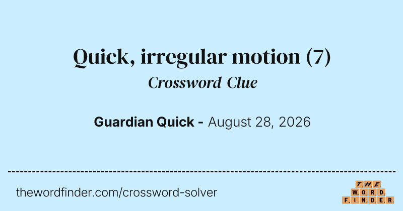Quick, irregular motion crossword clue image