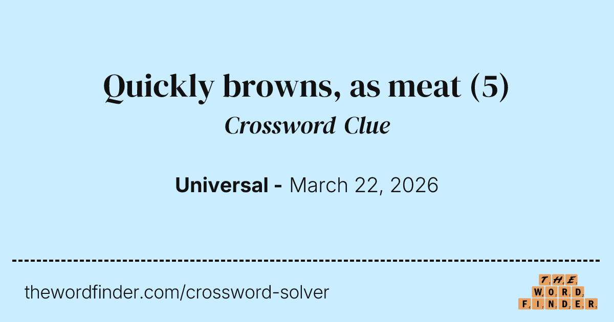 Quickly browns, as meat — Crossword Clue