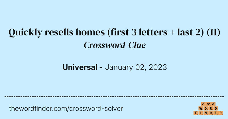 Quickly resells homes (first 3 letters + last 2) crossword clue image