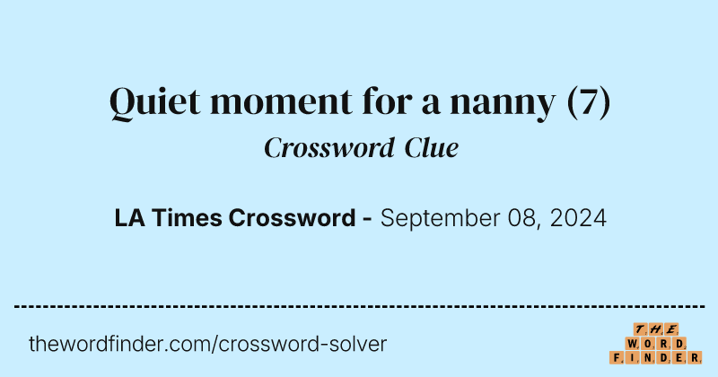 Quiet moment for a nanny crossword clue image