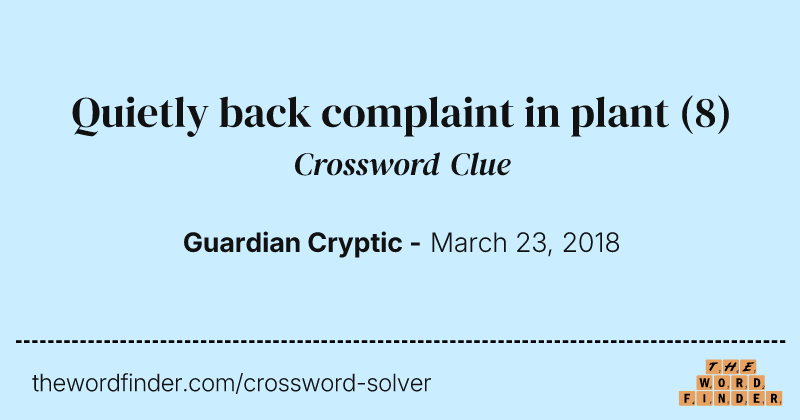 Quietly back complaint in plant crossword clue image