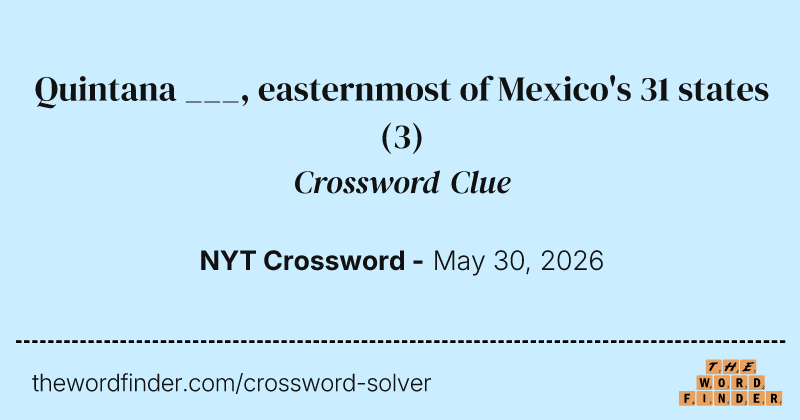 Quintana ___, easternmost of Mexico's 31 states crossword clue image