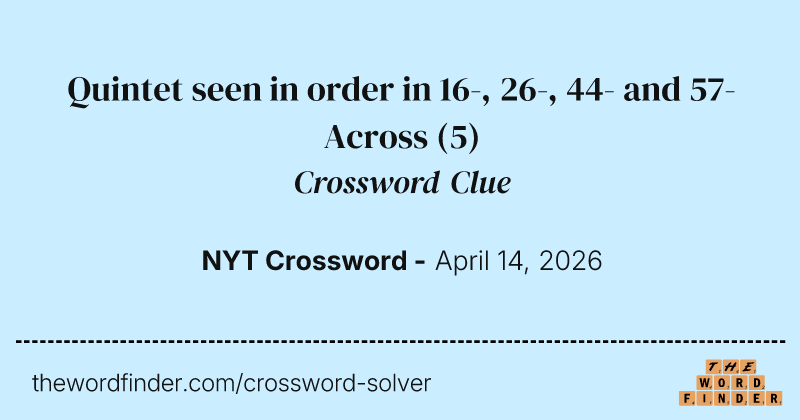 Quintet seen in order in 16-, 26-, 44- and 57-Across crossword clue image