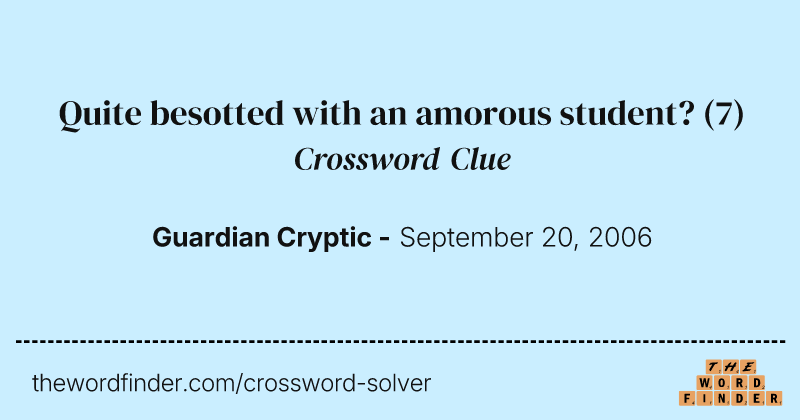Quite besotted with an amorous student? crossword clue image