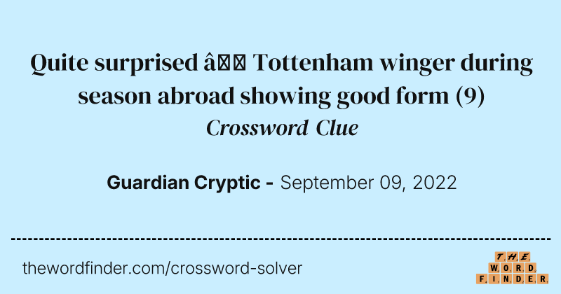 Quite surprised — Tottenham winger during season abroad showing good form crossword clue image