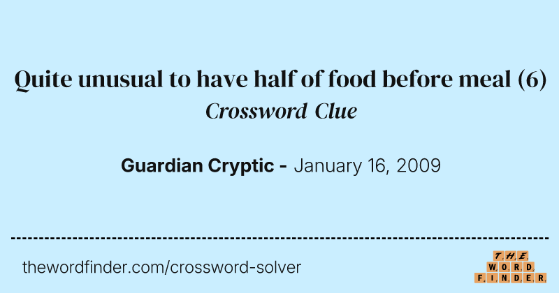 Quite unusual to have half of food before meal crossword clue image