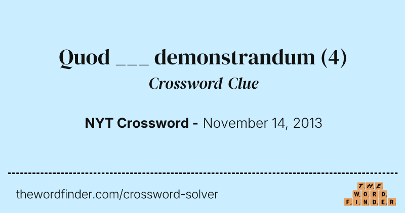 Quod ___ demonstrandum crossword clue image