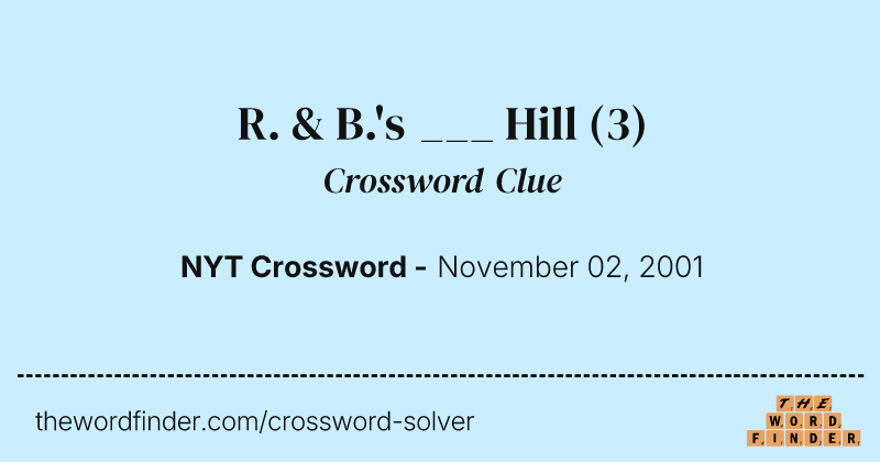 R. & B.'s ___ Hill crossword clue image