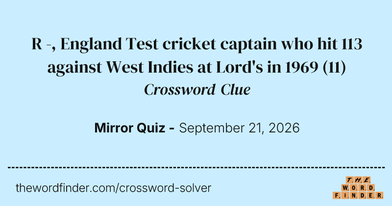 R -, England Test cricket captain who hit 113 against West Indies at Lord's in 1969 crossword clue image