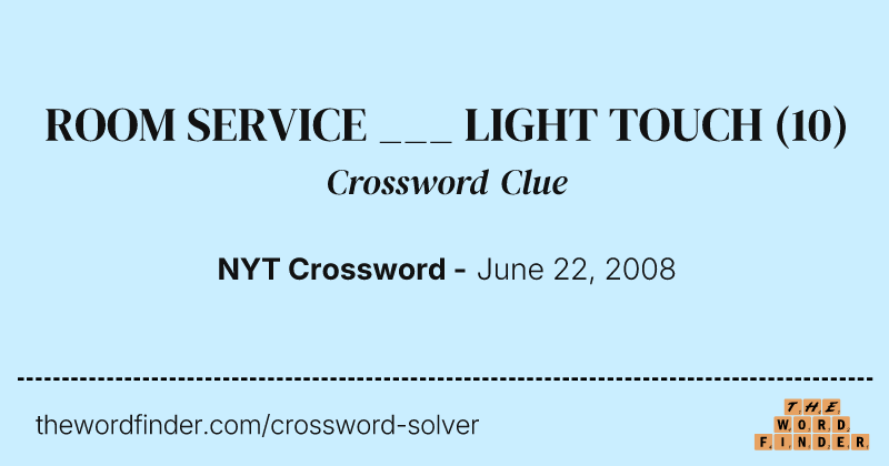 ROOM SERVICE ___ LIGHT TOUCH crossword clue image