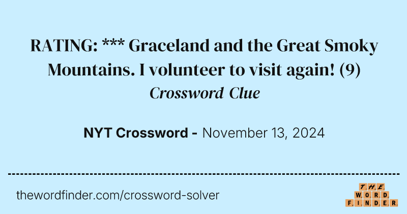 RATING: ***
Graceland and the Great Smoky Mountains. I volunteer to visit again! crossword clue image