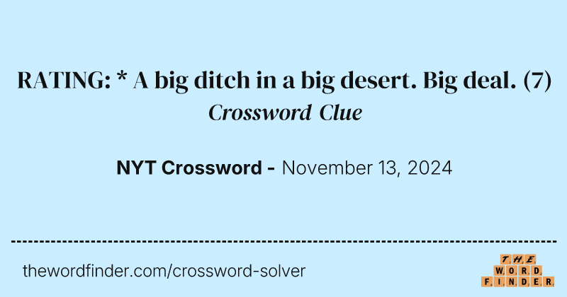 RATING: *
A big ditch in a big desert. Big deal. crossword clue image