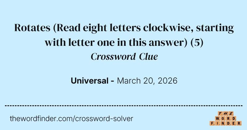 Rotates (Read eight letters clockwise, starting with letter one in this answer) crossword clue image