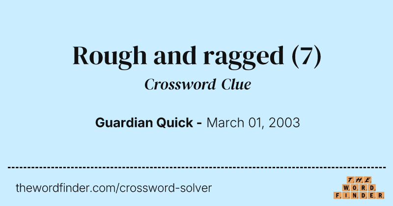 Rough and ragged crossword clue image