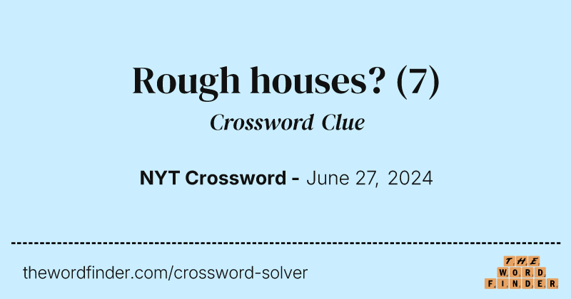 Rough houses? crossword clue image