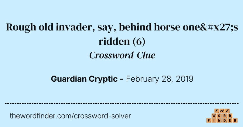Rough old invader, say, behind horse one's ridden crossword clue image