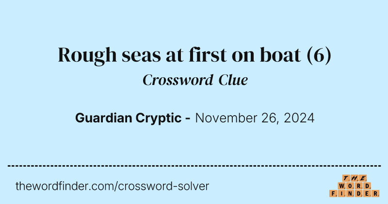 Rough seas at first on boat crossword clue image