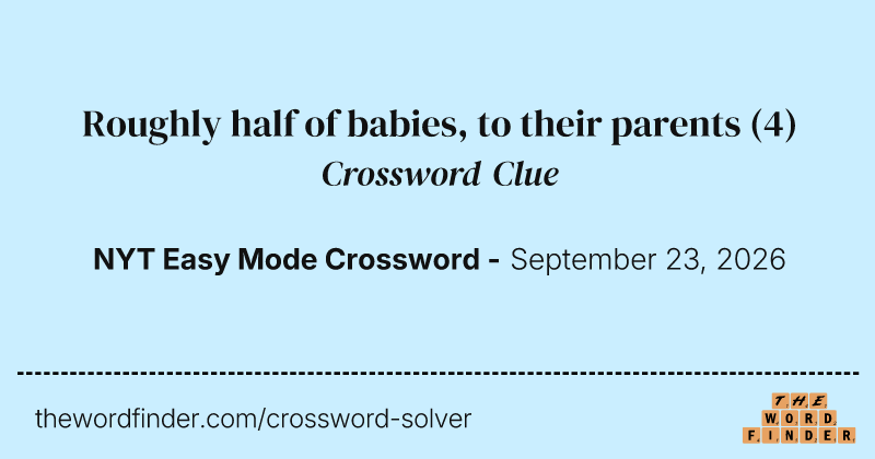 Roughly half of babies, to their parents crossword clue image