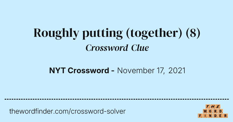 Roughly putting (together) crossword clue image