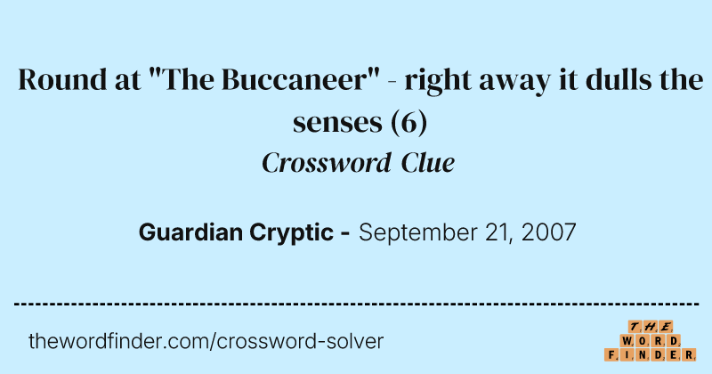 Round at "The Buccaneer" - right away it dulls the senses crossword clue image