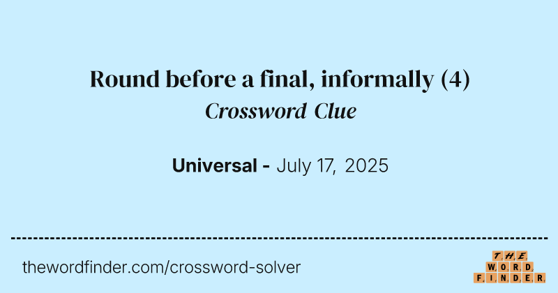 Round before a final, informally crossword clue image