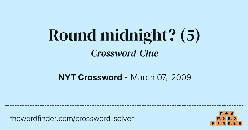 Round midnight? crossword clue image