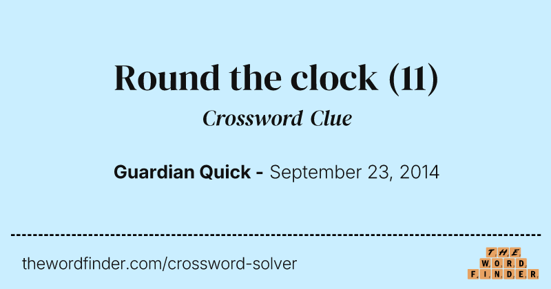 Round the clock crossword clue image