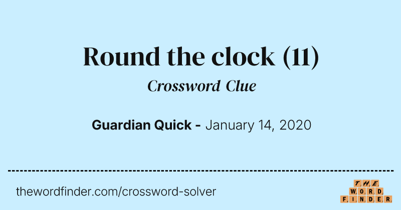 Round the clock crossword clue image