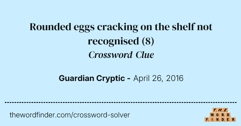 Rounded eggs cracking on the shelf not recognised crossword clue image