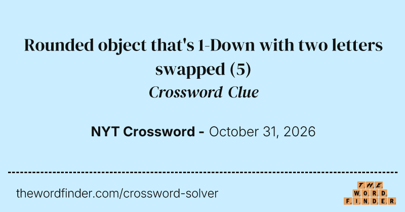 Rounded object that's 1-Down with two letters swapped crossword clue image
