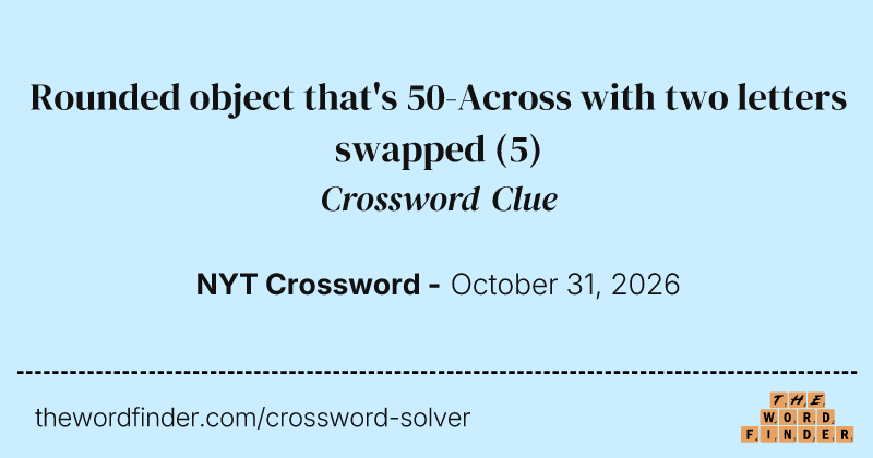 Rounded object that's 50-Across with two letters swapped crossword clue image