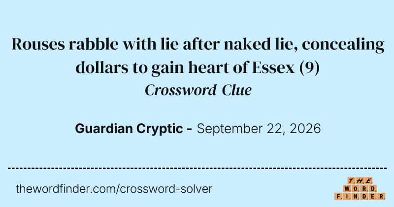 Rouses rabble with lie after naked lie, concealing dollars to gain heart of Essex crossword clue image