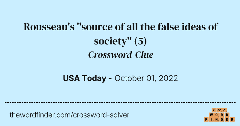 Rousseau's ''source of all the false ideas of society'' crossword clue image