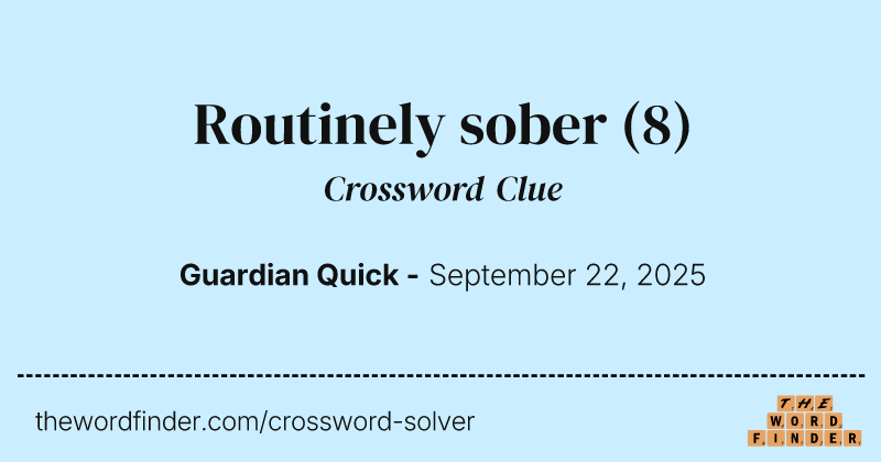Routinely sober crossword clue image