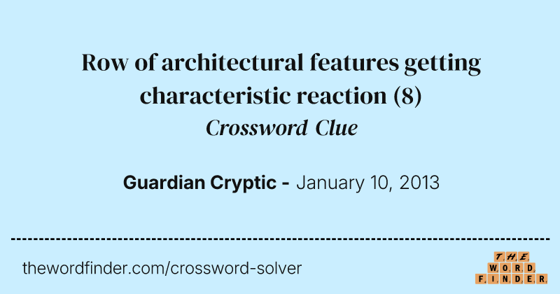 Row of architectural features getting characteristic reaction crossword clue image