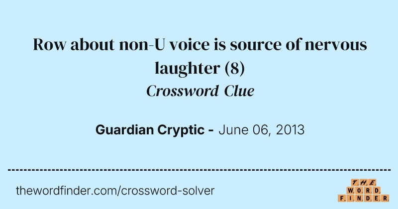Row about non-U voice is source of nervous laughter crossword clue image