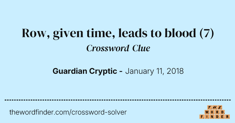 Row, given time, leads to blood crossword clue image