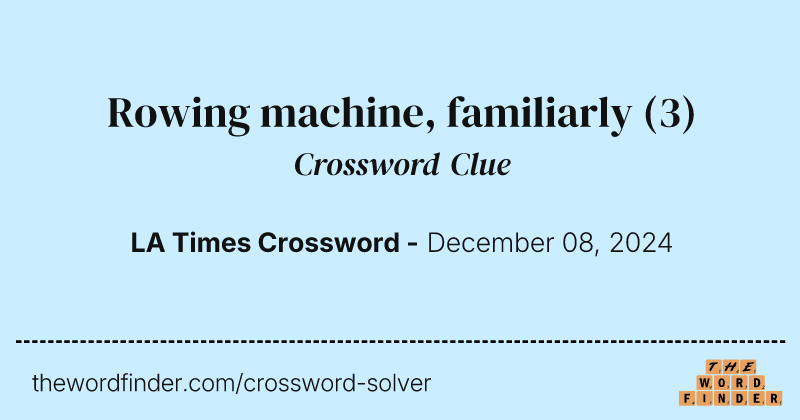 Rowing machine, familiarly crossword clue image