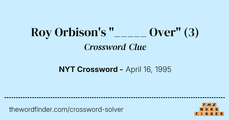 Roy Orbison's "_____ Over" crossword clue image