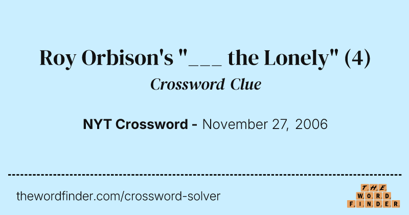 Roy Orbison's "___ the Lonely" crossword clue image