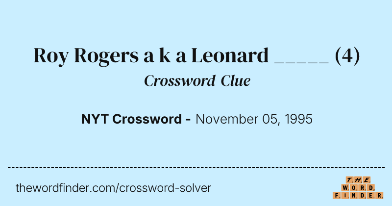 Roy Rogers a k a Leonard _____ crossword clue image