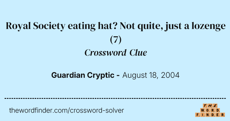 Royal Society eating hat? Not quite, just a lozenge crossword clue image