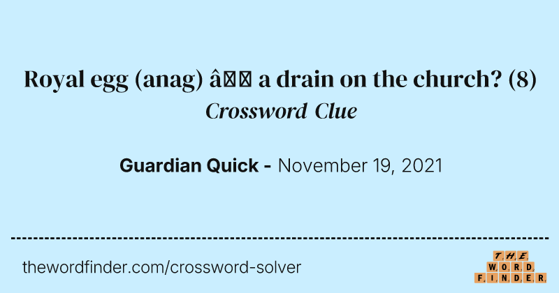 Royal egg (anag) — a drain on the church? crossword clue image