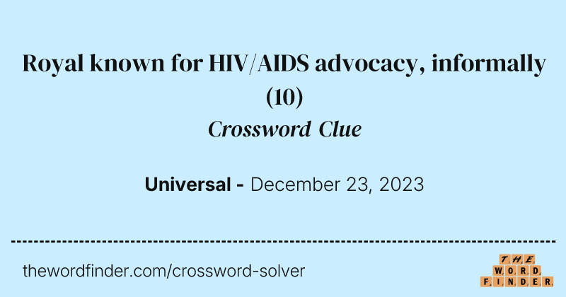 Royal known for HIV/AIDS advocacy, informally crossword clue image
