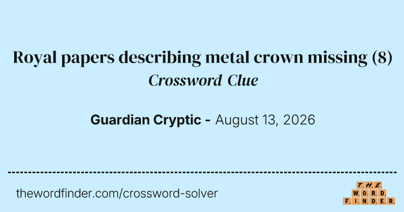 Royal papers describing metal crown missing crossword clue image